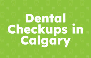 Dental Checkups in Calgary