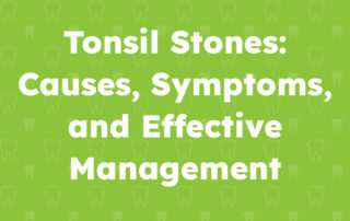 Tonsil Stones- Causes, Symptoms, and Effective Management